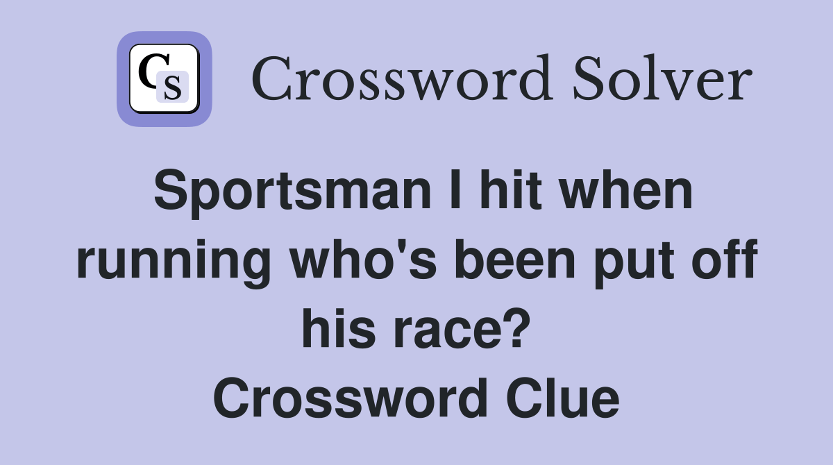 Sportsman I hit when running who's been put off his race? Crossword